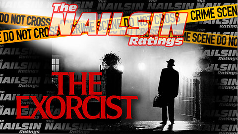 The Nailsin Ratings: The Exorcist