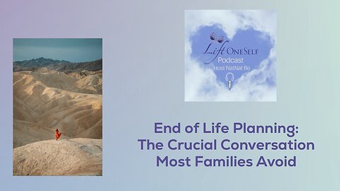 End of Life Planning: The Crucial Conversation Most Families Avoid