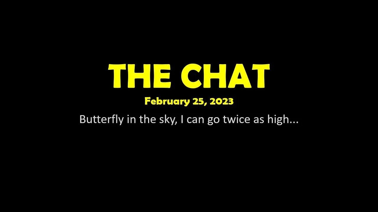 The Chat (02/12/2023) Butterfly in the sky, I can go twice as high...