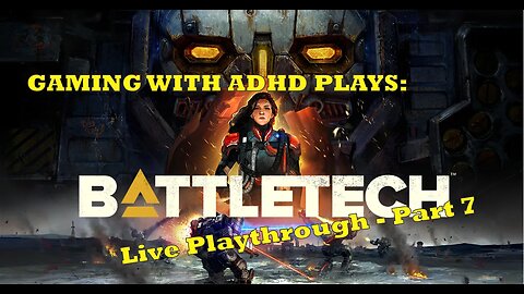 Battletech Live Playthrough - Part 7
