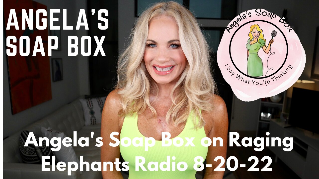 Angela's Soap Box on Raging Elephants Radio 8-20-22