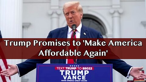 Trump Promises to ‘Make America Affordable Again’ in Bedminster Speech