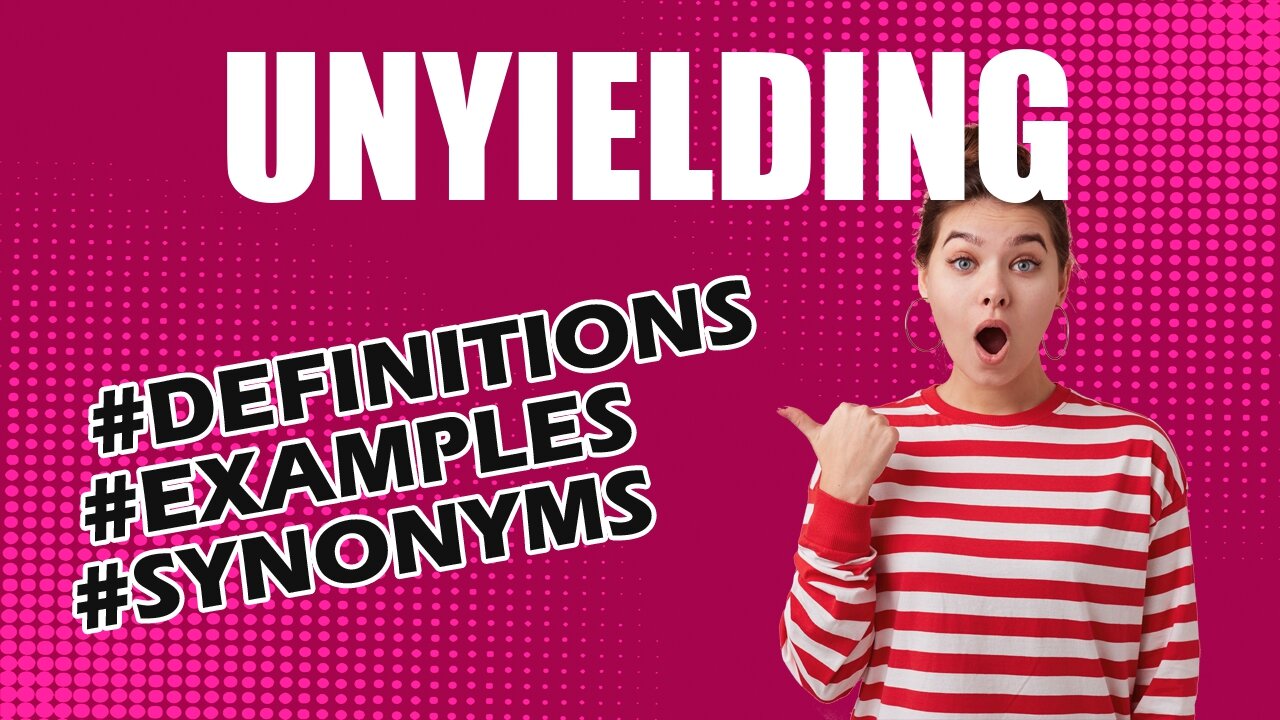 Definition and meaning of the word "unyielding"