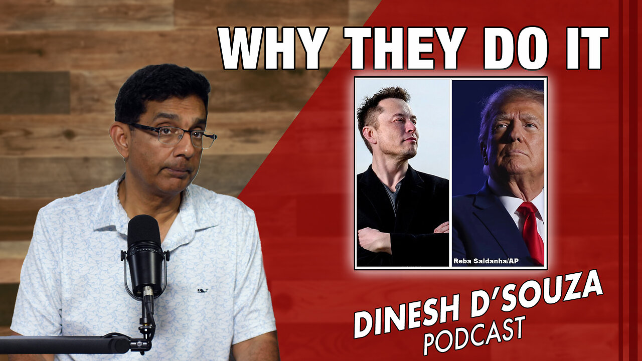 WHY THEY DO IT Dinesh D’Souza Podcast Ep898