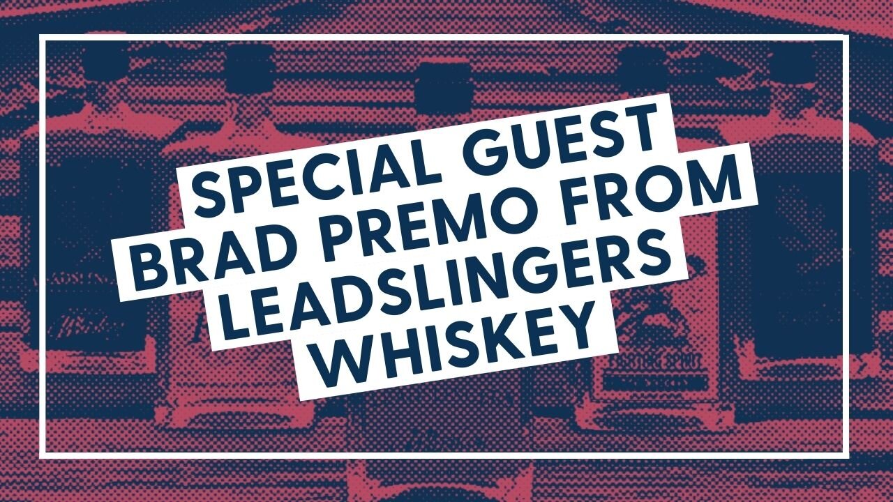 Special Guest Brad Premo from Leadslingers Whiskey