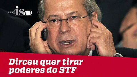 Dirceu quer tirar poderes do STF