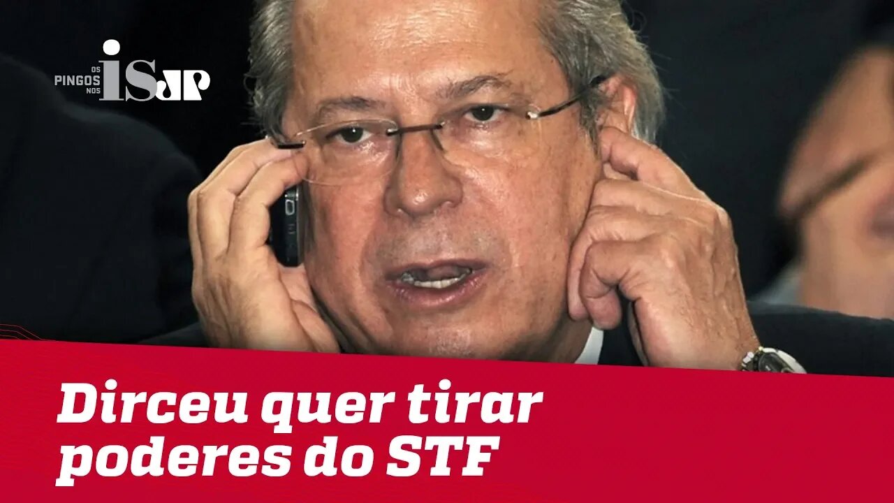 Dirceu quer tirar poderes do STF