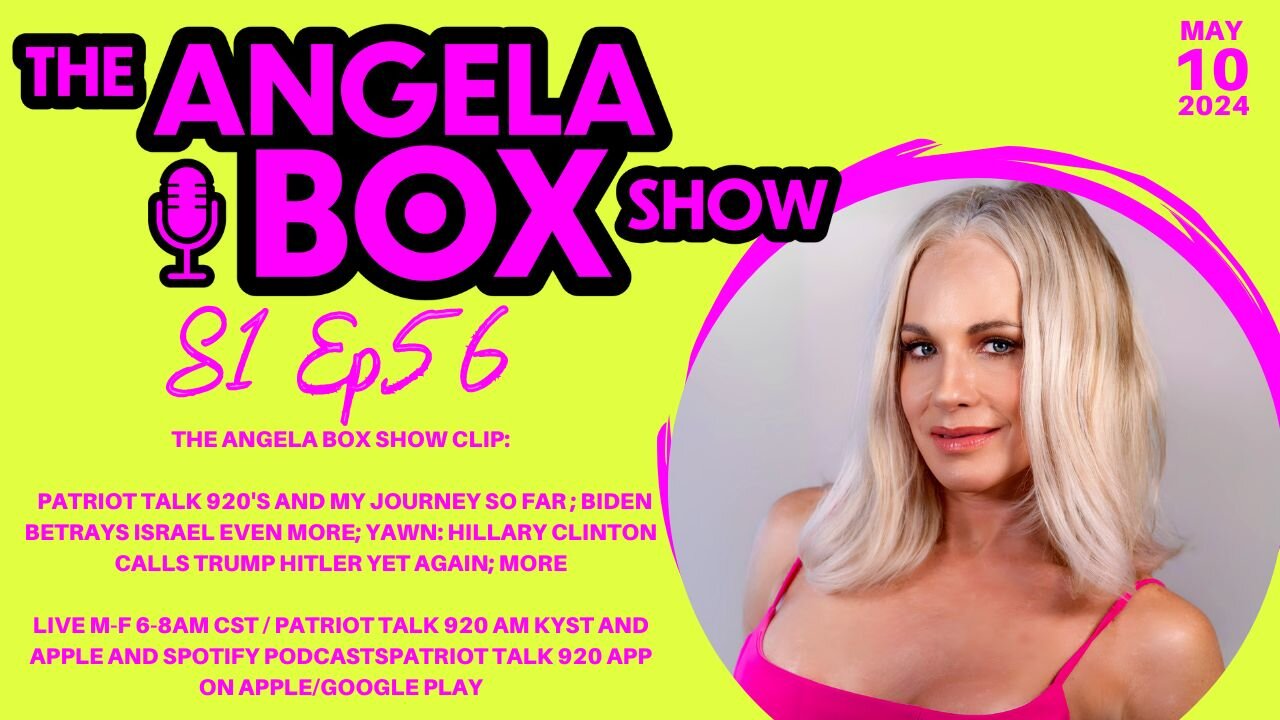 The Angela Box Show-5.9.24-Our Journey So Far; Biden Betrays Israel; Hillary Says Trump is Hitler