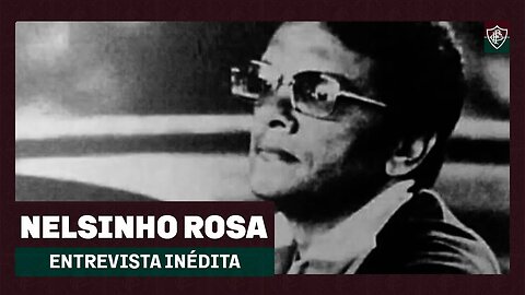 ENTREVISTA INÉDITA COM NELSINHO ROSA: “A PASSAGEM PELO FLUMINENSE MARCOU A MINHA VIDA"