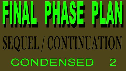 "FINAL PHASE PLAN" - Sequel - Condensed