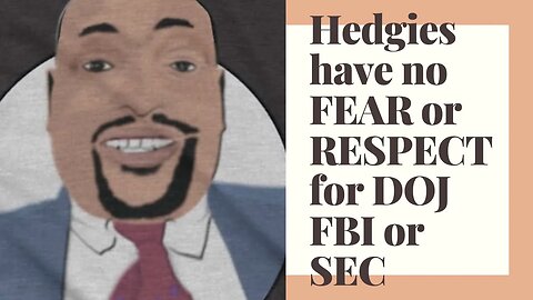 The hedgies have no fear or respect for DOJ FBI or SEC
