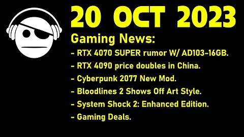 Gaming News | NVidia GPU rumors | cyberpunk 2077 mod | Bloodlines 2 | System Shock 2 | 20 OCT 2023