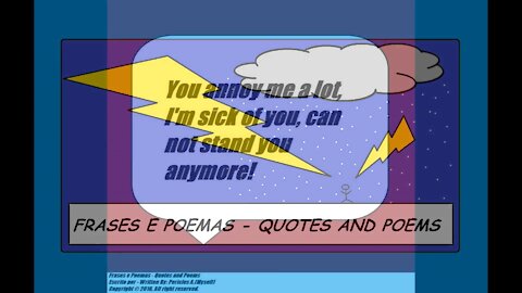 You annoy me a lot, I'm sick of you! [Quotes and Poems]