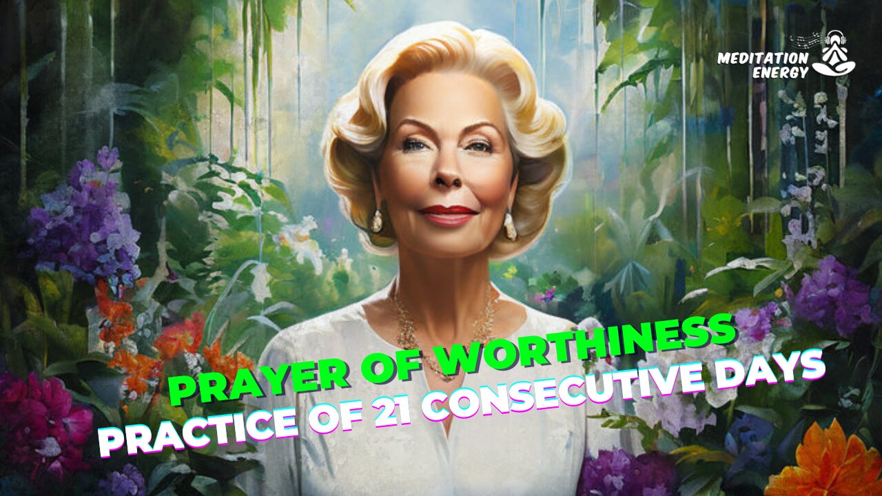 Reprogram your Mind and change your life for the better | Prayer of Worthiness - by Louise Hay