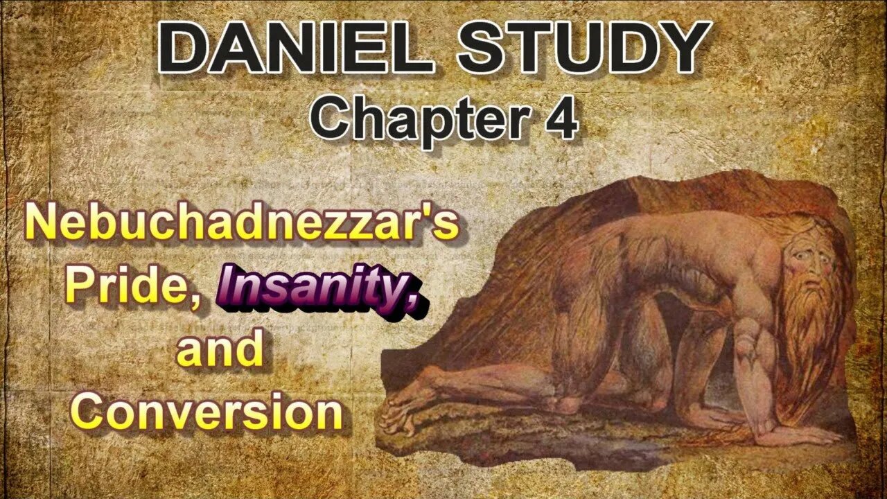 Daniel Study --- Chapter 4 --- Nebuchadnezzar's Pride, Insanity, and Conversion