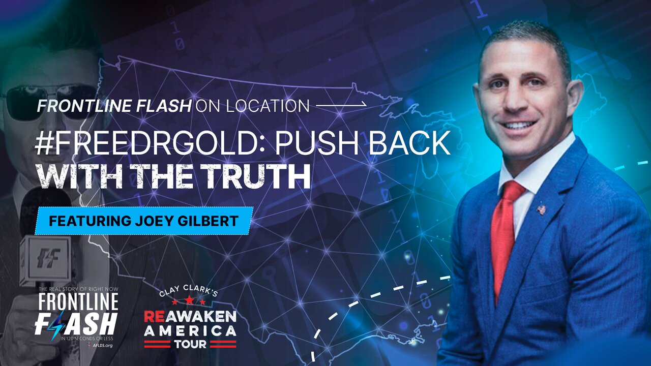 Frontline Flash™ On Location: "#FreeDrGold: Push Back With The Truth" featuring Joey Gilbert