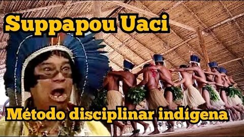 Suppapou Uaci: Método disciplinar indígena