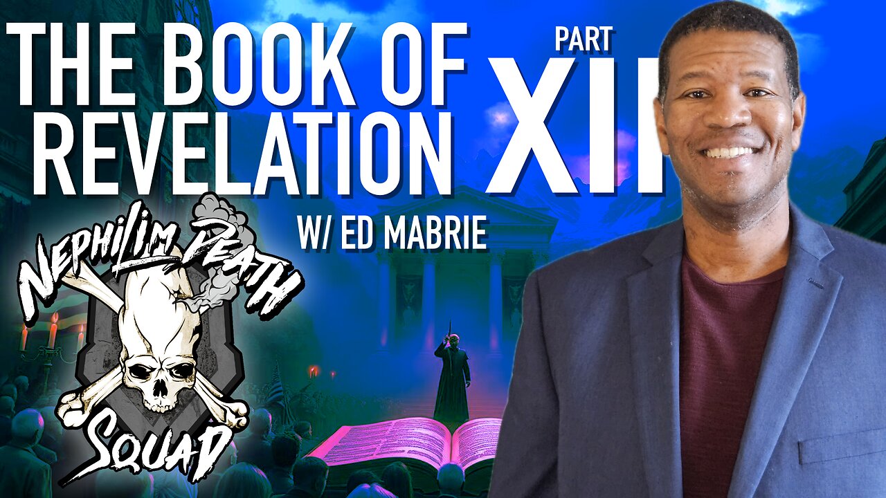 The Book of Revelation Part XII w/ Ed Mabrie