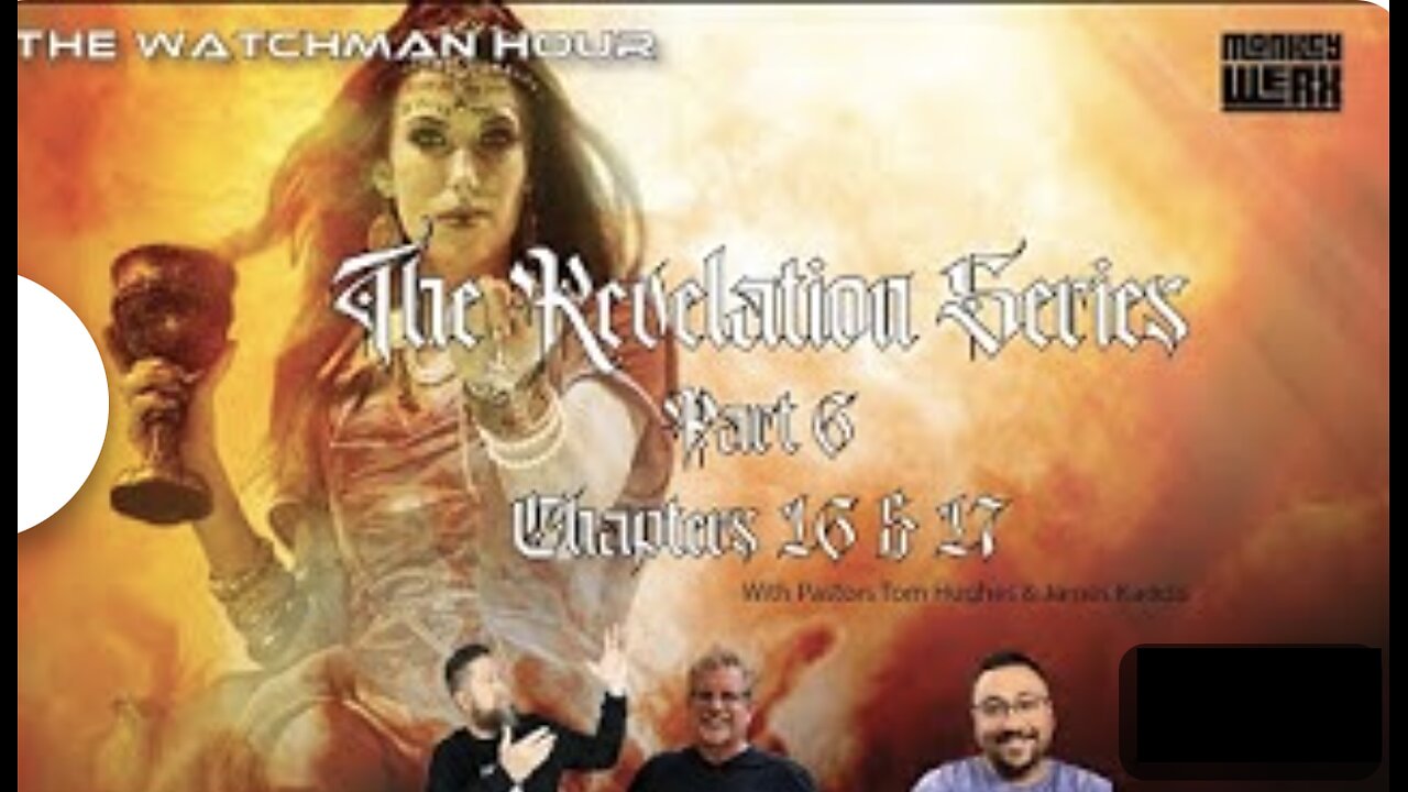 Revelation Series Part 6 Chapters 16 & 17 MONKEY WERX W/ PASTORS JAMES KADDIS AND TOM HUGHES