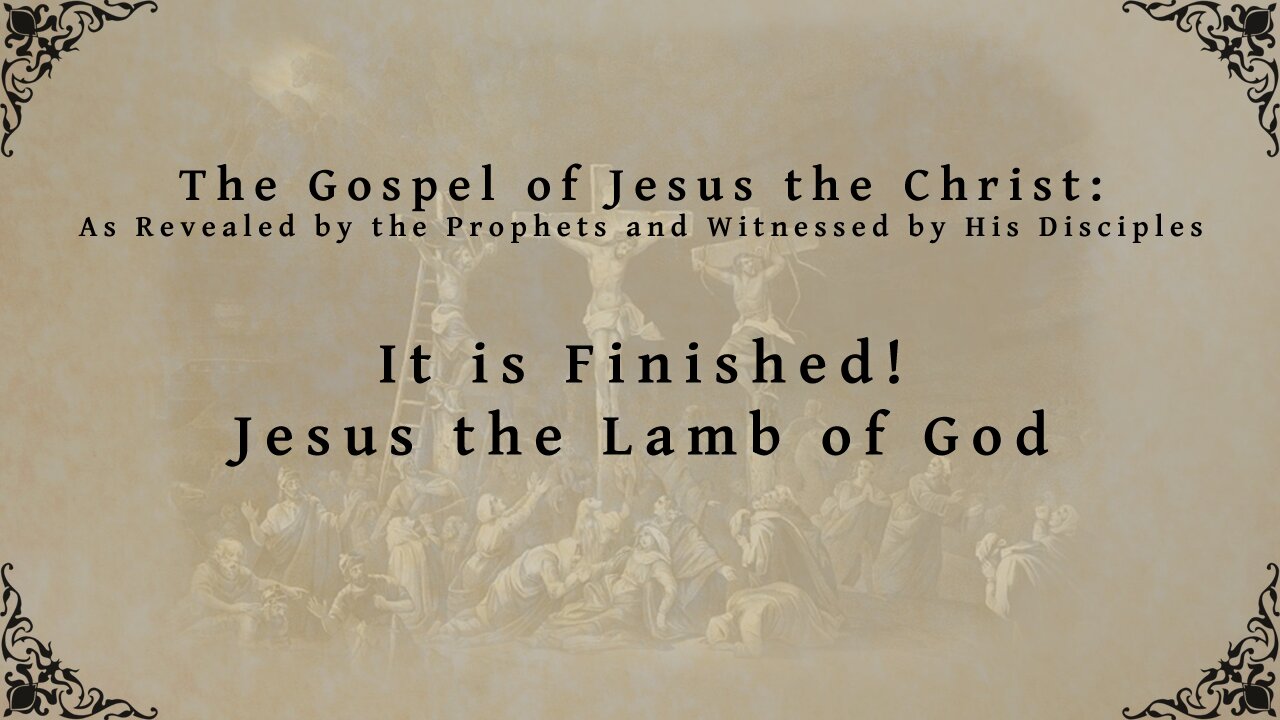 The Gospel of Jesus the Christ - It is Finished! Jesus the Lamb of God