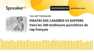 PIRATES DES CARAÏBES VS RAPPERS Voici les 200 meilleures punchlines de rap français