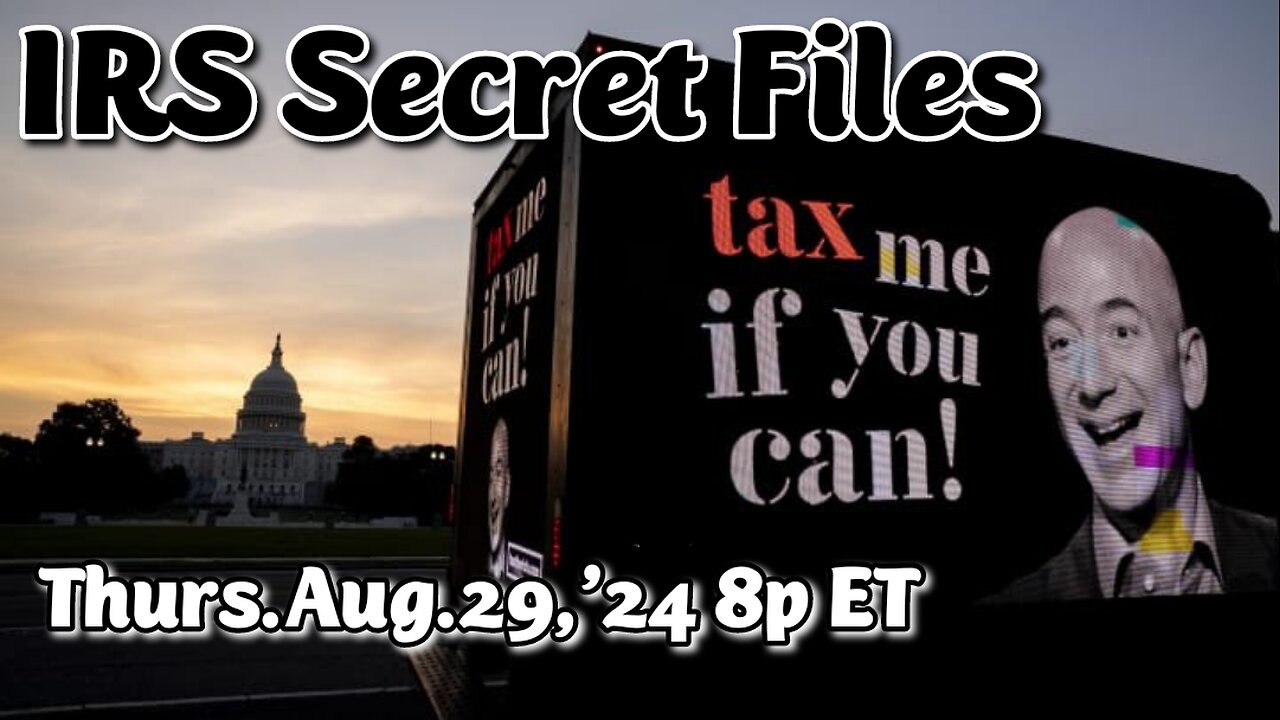 ON DEMAND! Aug.29,'24: IRS Secret Files. How the Super rich avoid taxation, legally, illegally and covertly.