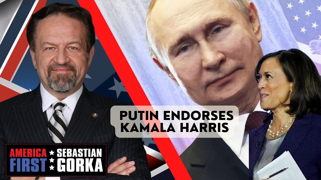 Sebastian Gorka FULL SHOW: Putin endorses Kamala Harris