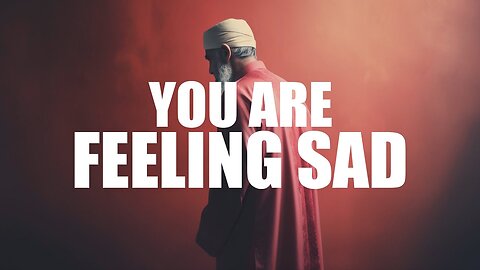 Feeling Sad? Let Allah Uplift | Your Heart with These Powerful Words
