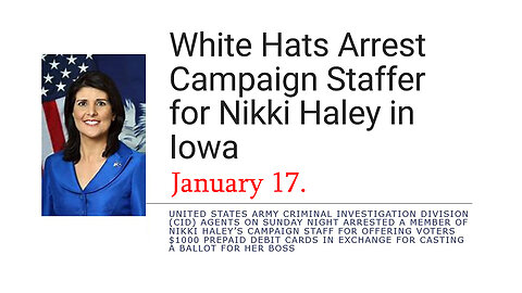 Jan 17, White Hats Arrest Campaign Staffer of Nikki Haley in Iowa