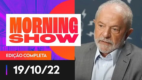 LULA CHAMA BOLSONARO DE PEDÓFILO EM PODCAST - MORNING SHOW - 19/10/22