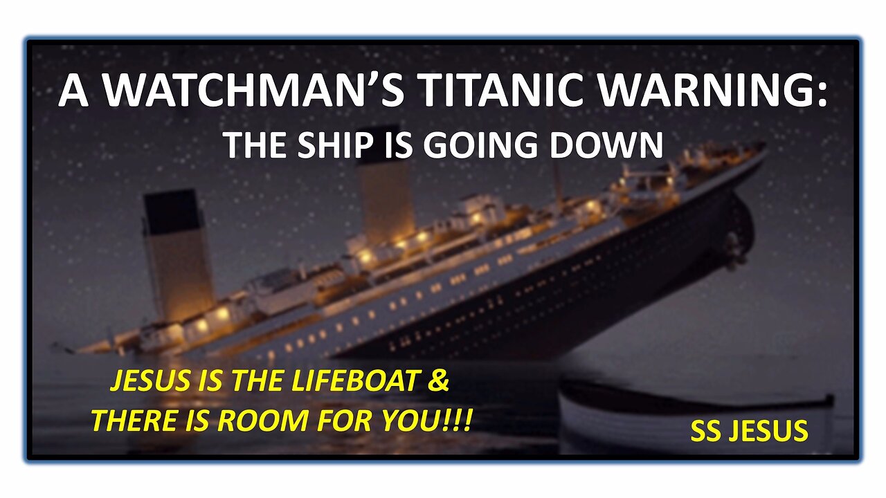 "Watchman's Titanic Warning" A call to get on the lifeboat of salvation.