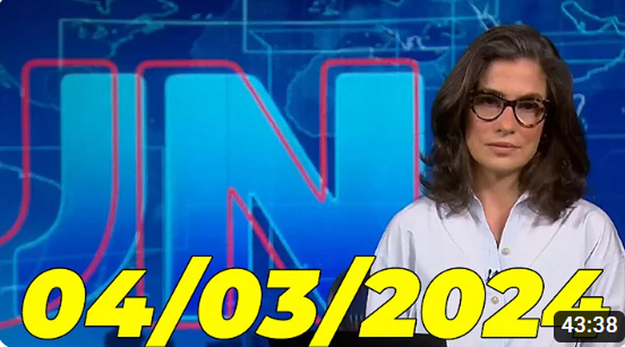 Jornal Nacional 04 03 2024 Segunda Feira Completo