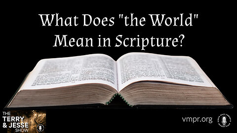 28 Sep 23, The Terry & Jesse Show: What Does "the World" Mean in Scripture?