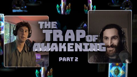 The Trap Of Awakening: Psychedelics, Conspiracies, The News, & More | Part 2