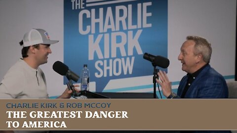 Charlie Kirk & Rob McCoy - The Greatest Danger to America