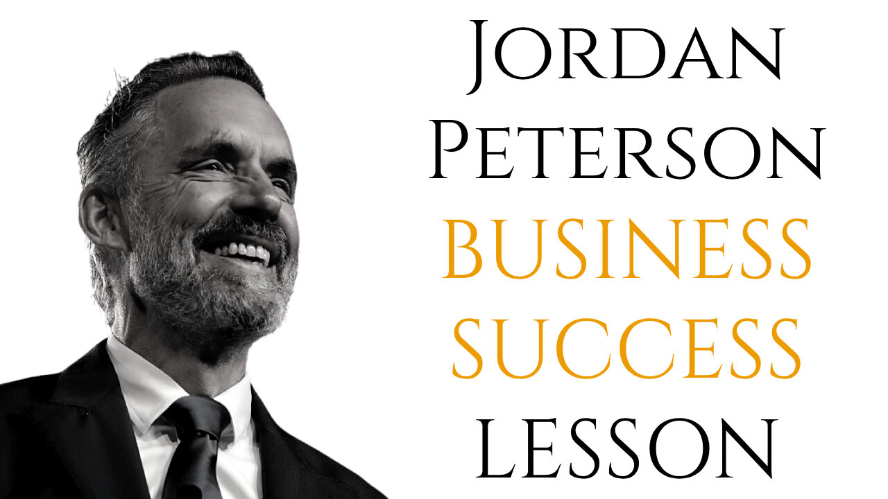 BUSINESS SUCCESS LESSON - JORDAN PETERSON