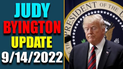 JUDY BYINGTON INTEL: RESTORED REPUBLIC VIA A GCR HUGE UPDATE AS OF SEP 14, 2022 - TRUMP NEWS