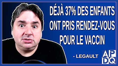 Déjà 37% des enfants ont pris rendez-vous pour le vaccin. Dit Legault