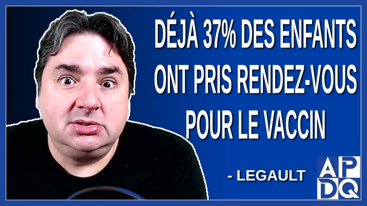 Déjà 37% des enfants ont pris rendez-vous pour le vaccin. Dit Legault