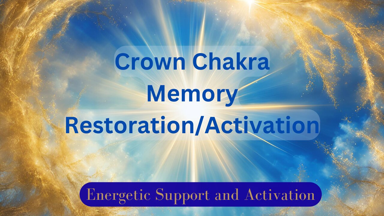 Crown Chakra Memory Restoration/Activation