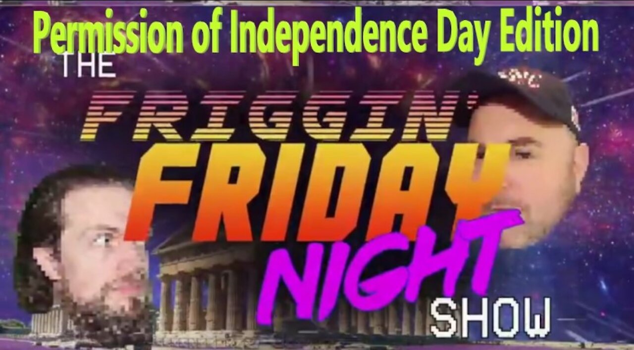 FFNS (Fridays 9PM EST) Permission of Independence day Edition