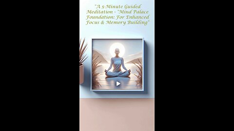 A 5-Minute Guided Meditation - "Mind Palace Foundation Part 1: For Enhanced Focus & Memory Building"