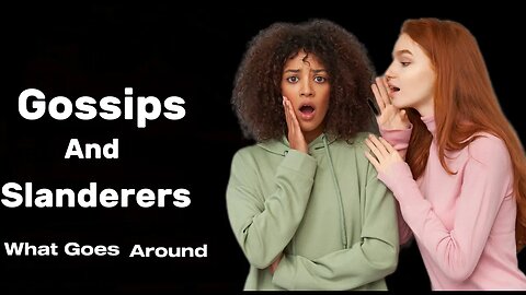 Gossips And Slanderers: What Goes Around Comes Around