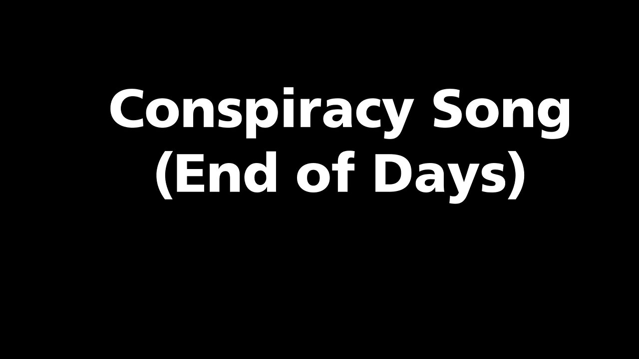 Conspiracy Song (End of Days)