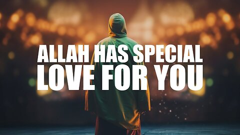 Embrace the Divine Love | Allah's Special Affection for You