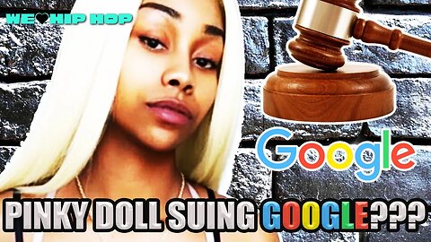 Pinky Doll Is Suing GOOGLE