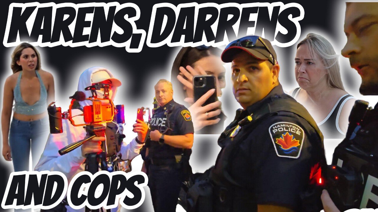 Crazy Karens, Drunk Darrens and a Jillion Cops in Hamilton, Ontario