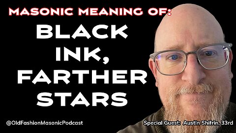 Black Ink, Farther Stars: 33rd Degree Mason Discusses Freemasonry and Masonic Experiences - S3 E119