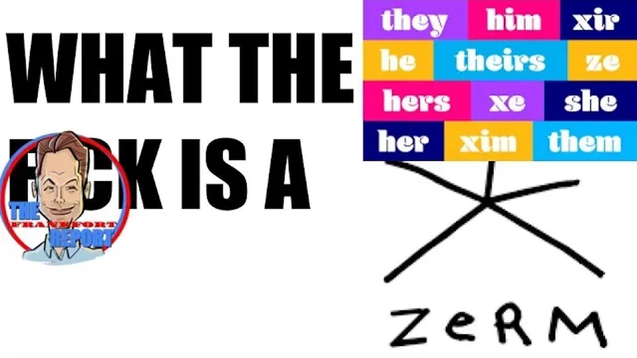 What The F*ck is a ZERM? - Pronouns are out of control - The Frankfort Report