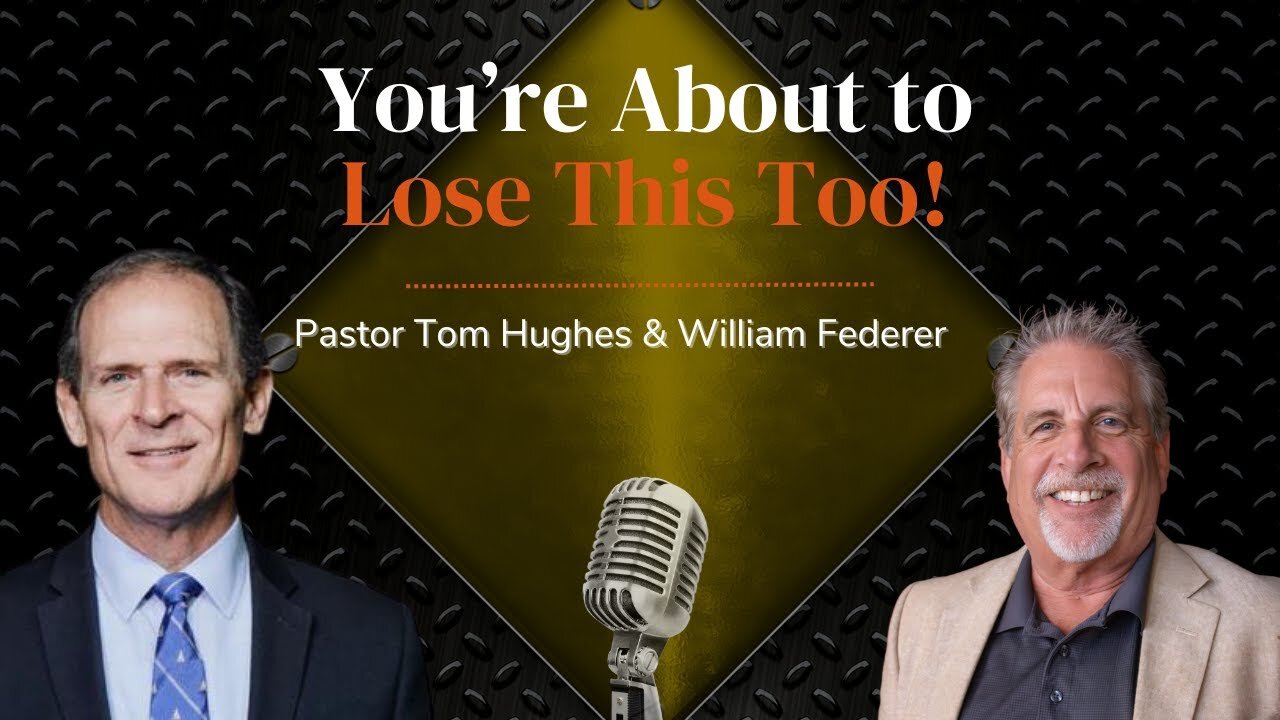 You’re About to Lose This Too! | with Pastor Tom Hughes and Bill Federer